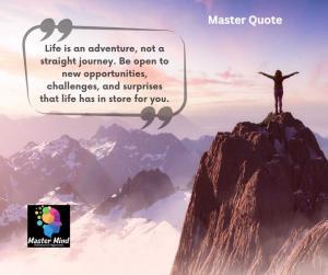 Master Quote1: life is an adventure